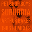 Suburbia - DLOAD: 2023 UK (Rhino/Parlophone; 5-0541-9-76457-2 3) [12 Jun; 'Arthur Baker 1986 Remixes']